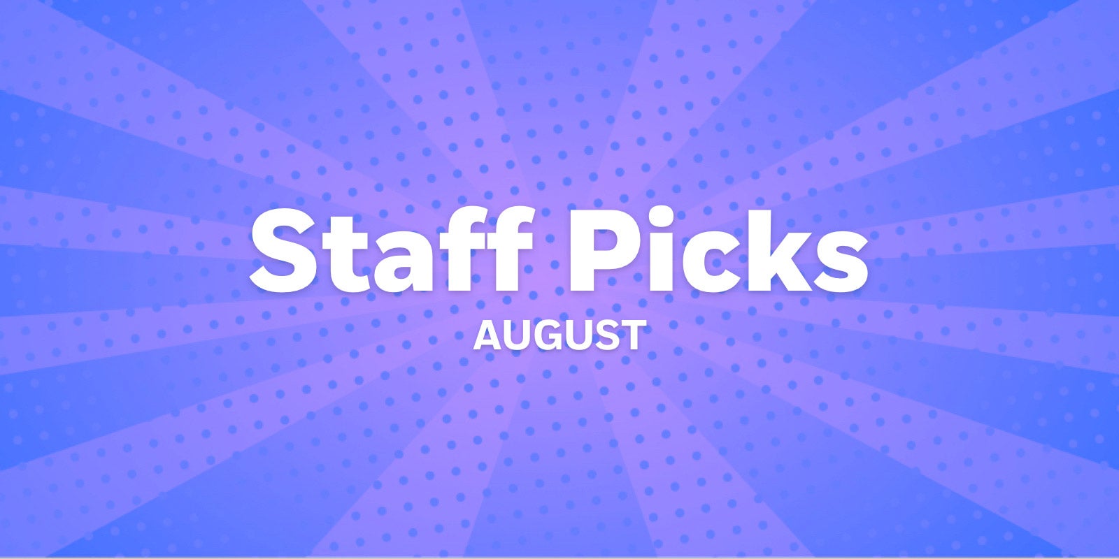 Staff Picks for August 2021