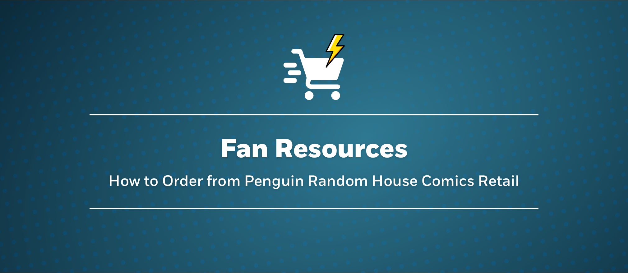 How to Order from Penguin Random House Comics Retail (for fans)