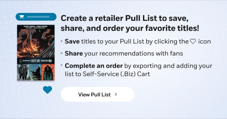 Comic book covers next to text: "Create a retailer Pull List to save, shared, and order titles! Save titles to your Pull List by clicking the heart icon below any title; Share your recommendations with fans; Complete an order by exporting and adding your list to your Self-Service (.Biz) Cart" and then a visual call-to-action button with the words "View Pull List".